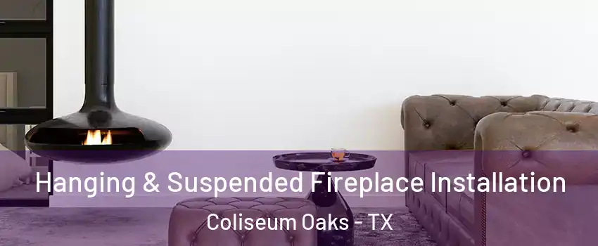 Hanging & Suspended Fireplace Installation Coliseum Oaks - TX