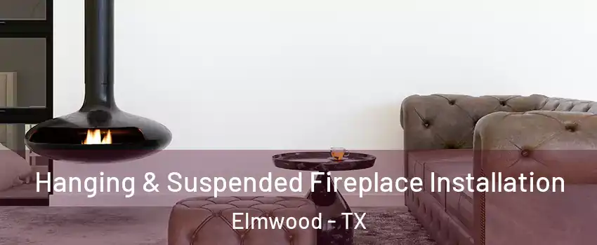 Hanging & Suspended Fireplace Installation Elmwood - TX