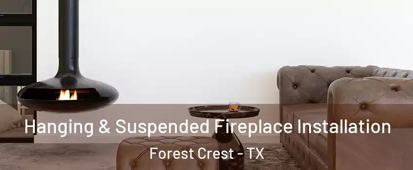 Hanging & Suspended Fireplace Installation Forest Crest - TX