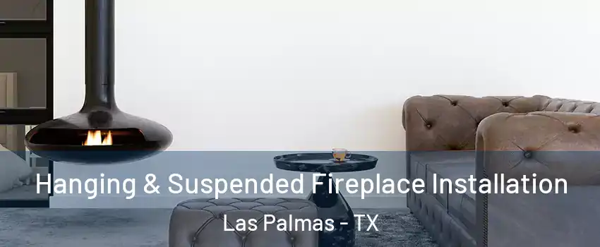 Hanging & Suspended Fireplace Installation Las Palmas - TX