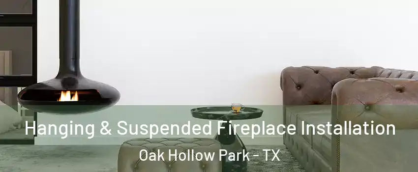 Hanging & Suspended Fireplace Installation Oak Hollow Park - TX