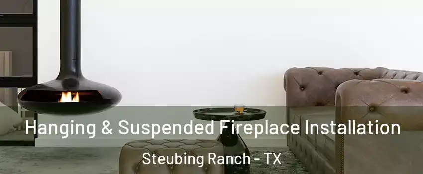 Hanging & Suspended Fireplace Installation Steubing Ranch - TX