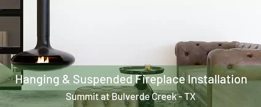Hanging & Suspended Fireplace Installation Summit at Bulverde Creek - TX