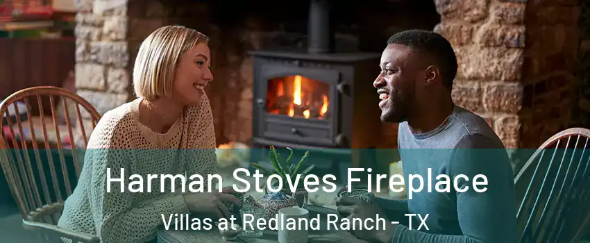 Harman Stoves Fireplace Villas at Redland Ranch - TX