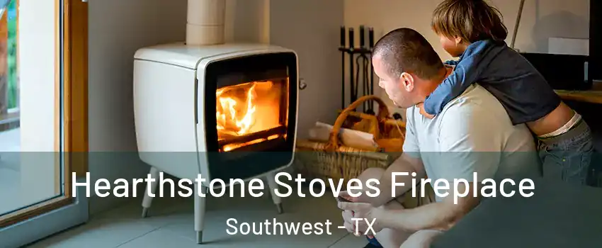 Hearthstone Stoves Fireplace Southwest - TX