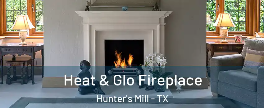 Heat & Glo Fireplace Hunter's Mill - TX