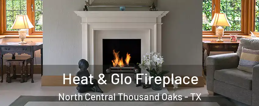 Heat & Glo Fireplace North Central Thousand Oaks - TX