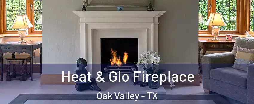 Heat & Glo Fireplace Oak Valley - TX