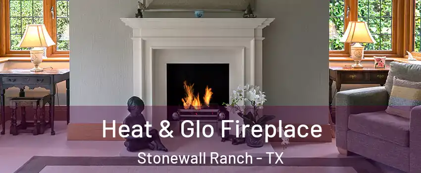 Heat & Glo Fireplace Stonewall Ranch - TX