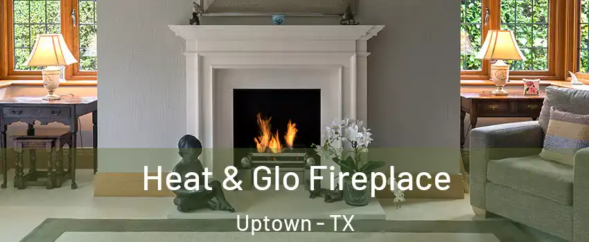 Heat & Glo Fireplace Uptown - TX