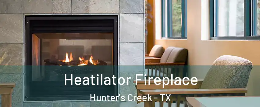 Heatilator Fireplace Hunter's Creek - TX