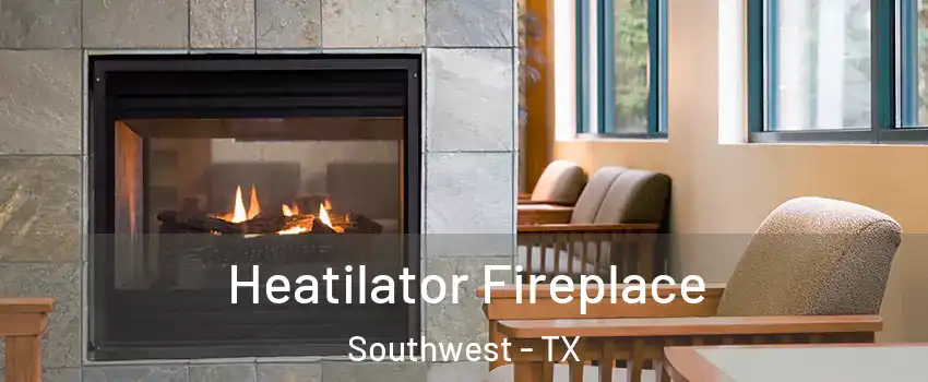 Heatilator Fireplace Southwest - TX