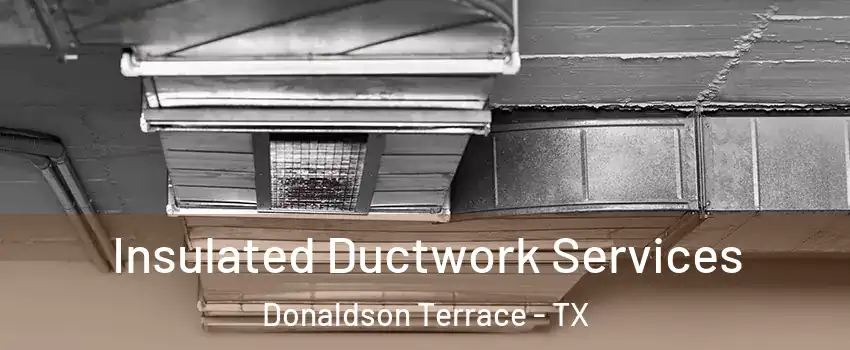Insulated Ductwork Services Donaldson Terrace - TX