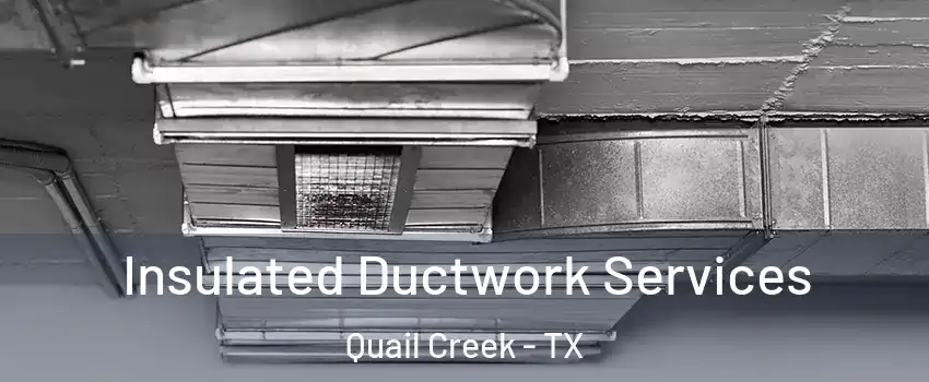 Insulated Ductwork Services Quail Creek - TX