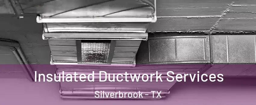 Insulated Ductwork Services Silverbrook - TX