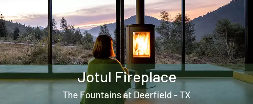 Jotul Fireplace The Fountains at Deerfield - TX