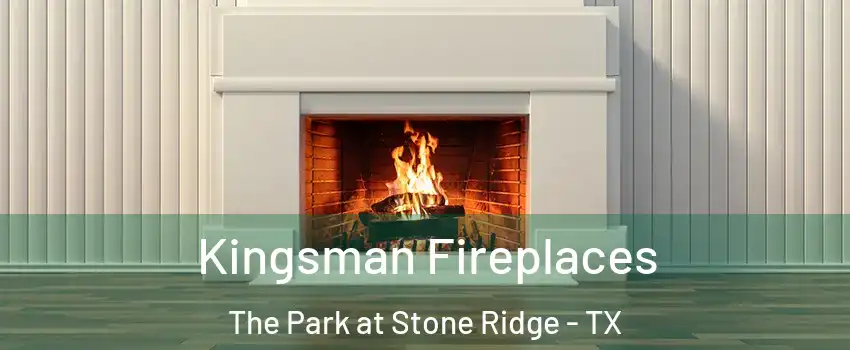 Kingsman Fireplaces The Park at Stone Ridge - TX