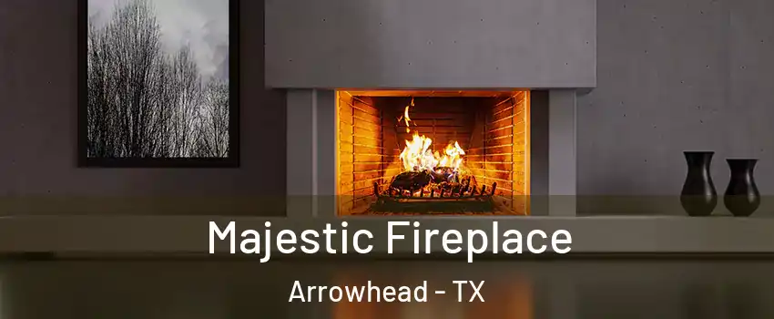 Majestic Fireplace Arrowhead - TX