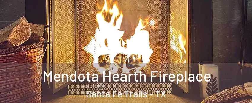 Mendota Hearth Fireplace Santa Fe Trails - TX