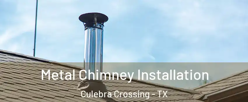 Metal Chimney Installation Culebra Crossing - TX