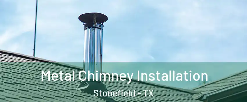 Metal Chimney Installation Stonefield - TX