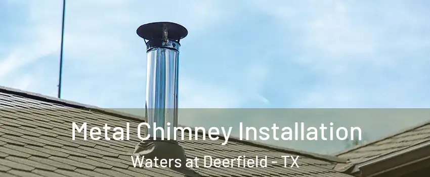 Metal Chimney Installation Waters at Deerfield - TX