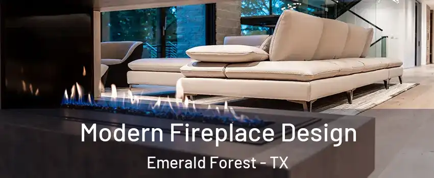 Modern Fireplace Design Emerald Forest - TX