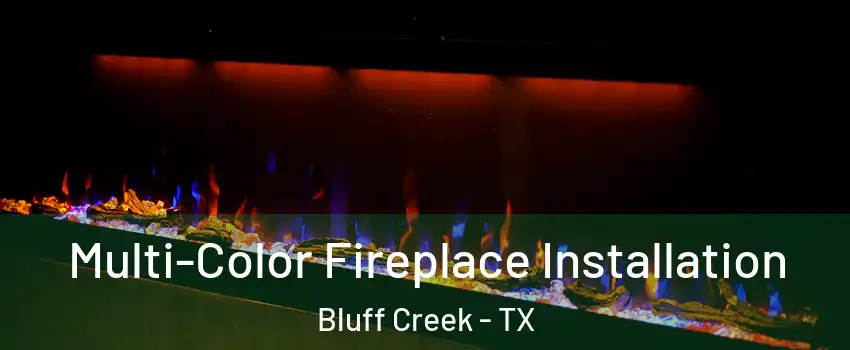 Multi-Color Fireplace Installation Bluff Creek - TX