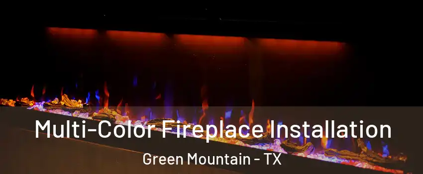Multi-Color Fireplace Installation Green Mountain - TX