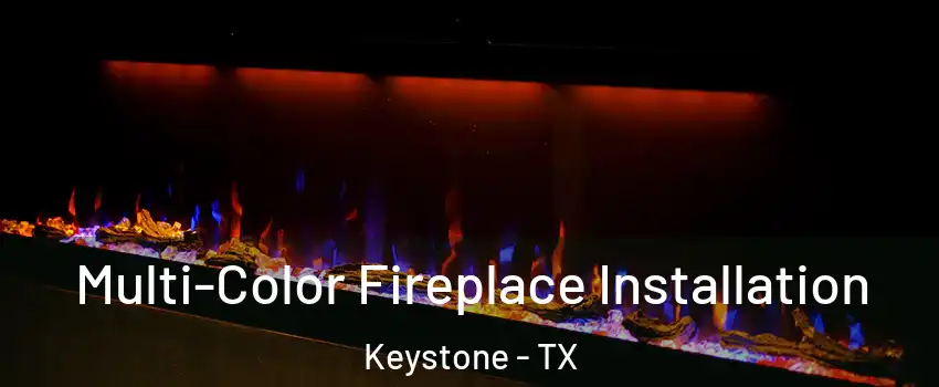Multi-Color Fireplace Installation Keystone - TX