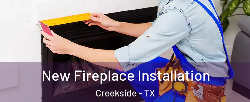 New Fireplace Installation Creekside - TX