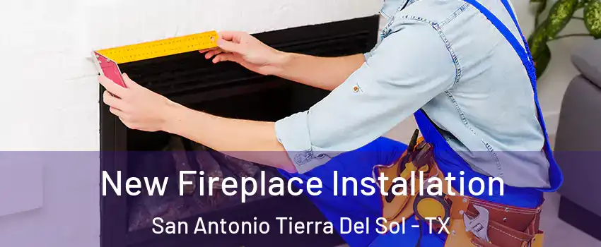 New Fireplace Installation San Antonio Tierra Del Sol - TX