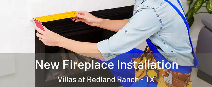 New Fireplace Installation Villas at Redland Ranch - TX