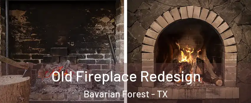 Old Fireplace Redesign Bavarian Forest - TX