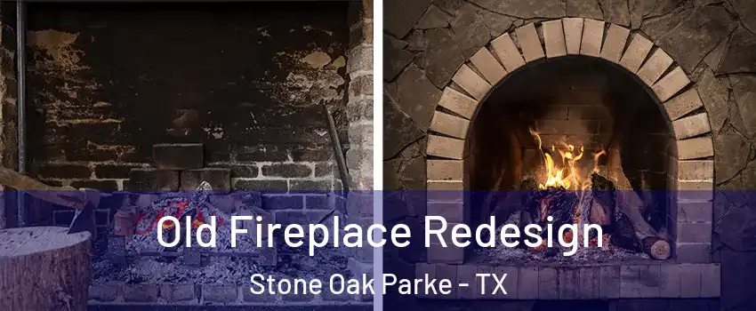 Old Fireplace Redesign Stone Oak Parke - TX