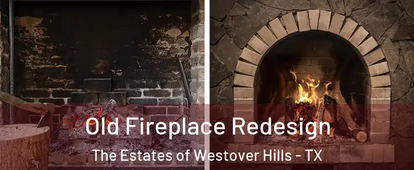 Old Fireplace Redesign The Estates of Westover Hills - TX
