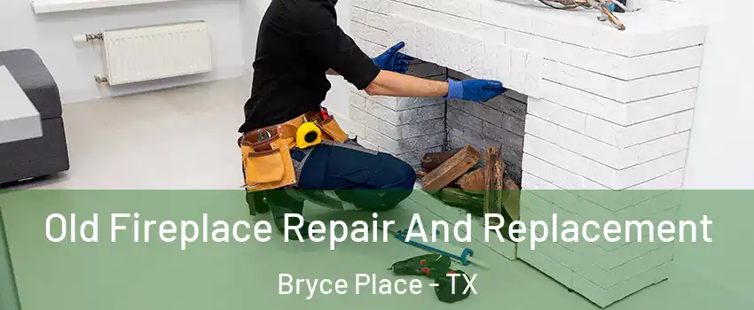 Old Fireplace Repair And Replacement Bryce Place - TX