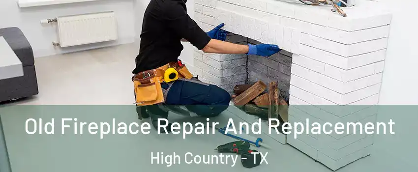 Old Fireplace Repair And Replacement High Country - TX