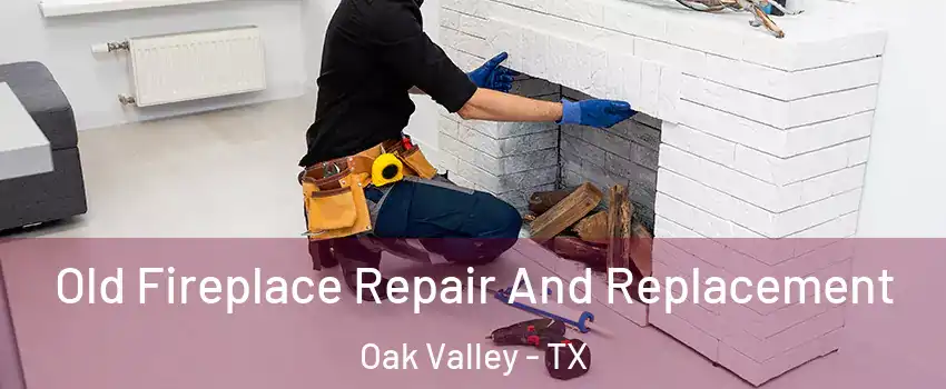 Old Fireplace Repair And Replacement Oak Valley - TX