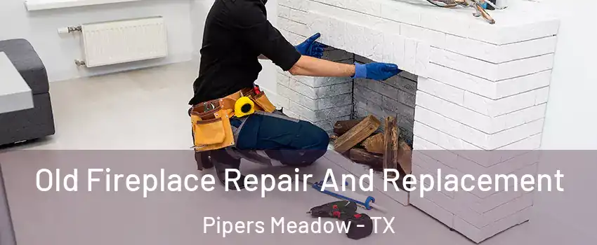 Old Fireplace Repair And Replacement Pipers Meadow - TX