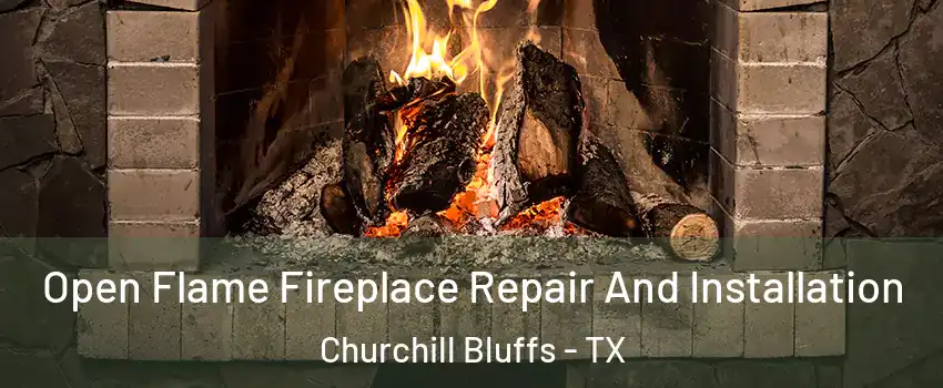 Open Flame Fireplace Repair And Installation Churchill Bluffs - TX