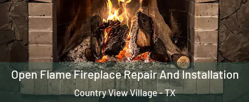 Open Flame Fireplace Repair And Installation Country View Village - TX