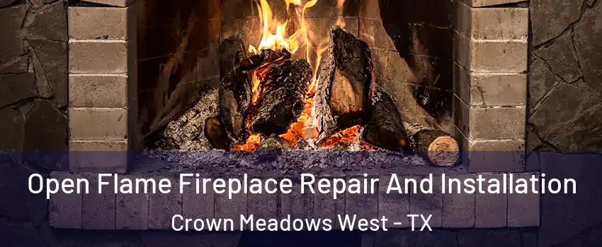 Open Flame Fireplace Repair And Installation Crown Meadows West - TX