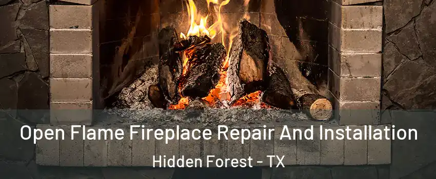 Open Flame Fireplace Repair And Installation Hidden Forest - TX