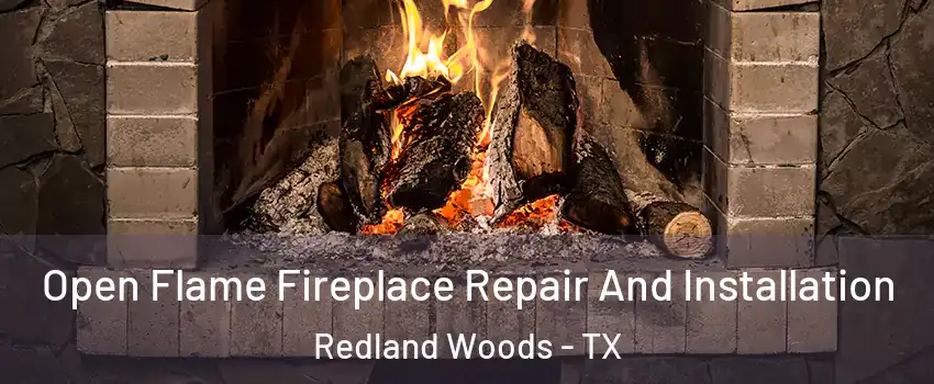 Open Flame Fireplace Repair And Installation Redland Woods - TX