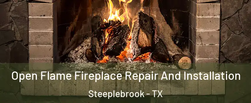 Open Flame Fireplace Repair And Installation Steeplebrook - TX