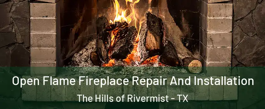 Open Flame Fireplace Repair And Installation The Hills of Rivermist - TX