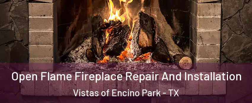 Open Flame Fireplace Repair And Installation Vistas of Encino Park - TX