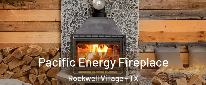 Pacific Energy Fireplace Rockwell Village - TX