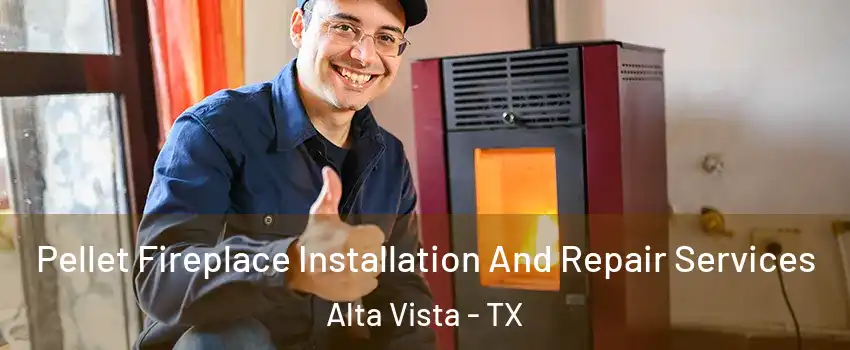 Pellet Fireplace Installation And Repair Services Alta Vista - TX